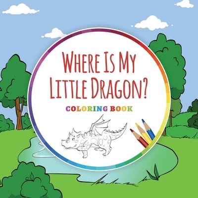 Cover for Ingo Blum · Where Is My Little Dragon? - Coloring Book (Paperback Book) (2018)