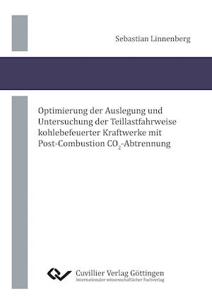 Cover for Sebastian Linnenberg · Optimierung der Auslegung und Untersuchung der Teillastfahrweise kohlebefeuerter Kraftwerke mit Post-Combustion CO2-Abtrennung (Paperback Book) (2013)