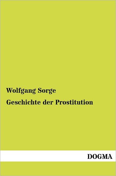Cover for Wolfgang Sorge · Geschichte der Prostitution (Paperback Book) [German, 1 edition] (2012)