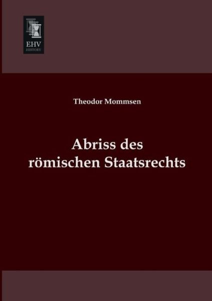 Cover for Theodor Mommsen · Abriss Des Roemischen Staatsrechts (Paperback Book) [German edition] (2013)