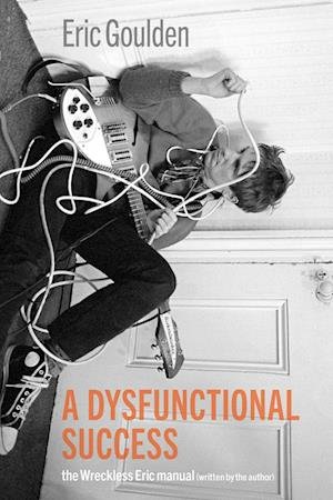 A Dysfunctional Success: The Wreckless Eric Manual - Eric Goulden - Books - Ventil Verlag - 9783955752231 - May 18, 2024