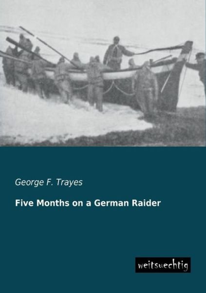 Cover for George F. Trayes · Five Months on a German Raider (Paperback Book) (2013)