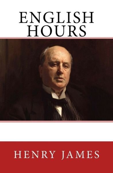English Hours - Henry James - Böcker - Reprint Publishing - 9783959402231 - 24 juni 2016