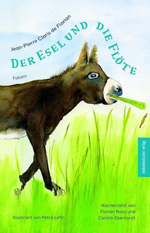 Jean-Pierre Claris de Florian: Der Esel und die Flöte - Florian Russi - Books - Mitteldeutscher Verlag - 9783963119231 - June 3, 2024