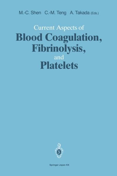 Ming-Ching Shen · Current Aspects of Blood Coagulation, Fibrinolysis, and Platelets (Paperback Bog) [1993 edition] (1993)