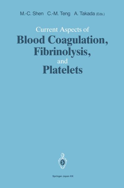 Current Aspects of Blood Coagulation, Fibrinolysis, and Platelets - Ming-Ching Shen - Books - Springer Verlag, Japan - 9784431701231 - July 1, 1993