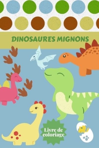 Cover for Alissia T Press · Dinosaures Mignons Livre de coloriage (Paperback Book) (2021)