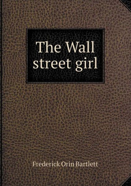 Cover for Frederick Orin Bartlett · The Wall Street Girl (Paperback Book) (2015)