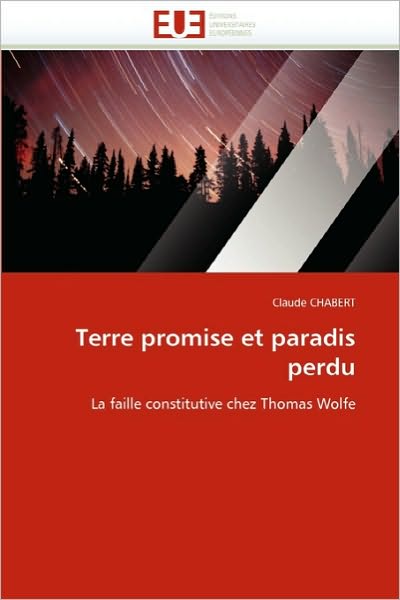 Cover for Claude Chabert · Terre Promise et Paradis Perdu: La Faille Constitutive Chez Thomas Wolfe (Paperback Book) [French edition] (2018)