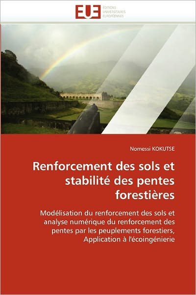 Cover for Nomessi Kokutse · Renforcement Des Sols et Stabilité Des Pentes Forestières: Modélisation Du Renforcement Des Sols et Analyse Numérique Du Renforcement Des Pentes Par ... À L'écoingénierie (Paperback Book) [French edition] (2018)