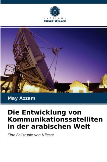 Cover for May Azzam · Die Entwicklung von Kommunikationssatelliten in der arabischen Welt (Paperback Book) (2021)