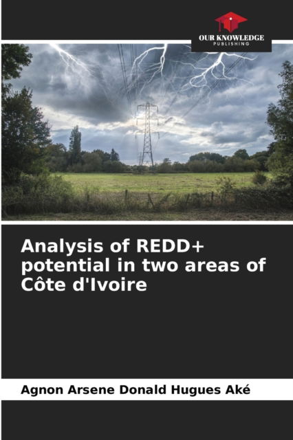 Cover for Agnon Arsene Donald Hugues Ake · Analysis of REDD+ potential in two areas of Cote d'Ivoire (Paperback Book) (2021)
