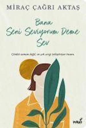 Cover for Mira agri Aktas · Bana Seni Seviyorum Deme Sev (Paperback Book) (2021)