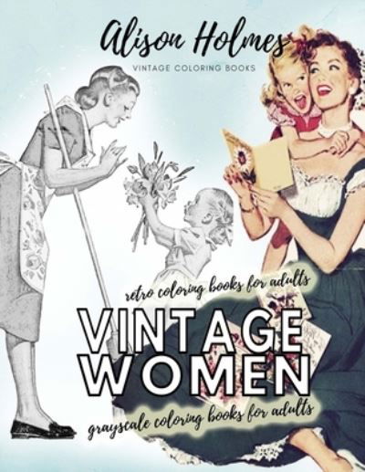 Cover for Alison Holmes · Vintage women grayscale coloring books for adults - retro coloring books for adults (Paperback Book) (2021)