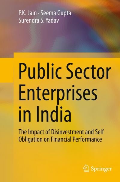 Cover for P.K. Jain · Public Sector Enterprises in India: The Impact of Disinvestment and Self Obligation on Financial Performance (Paperback Book) [Softcover reprint of the original 1st ed. 2014 edition] (2016)