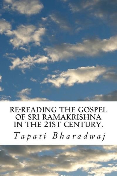 Cover for Tapati Bharadwaj · Re-reading the Gospel of Sri Ramakrishna in the 21st Century. (Religion and Culture) (Volume 1) (Taschenbuch) (2014)