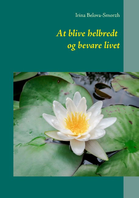 Cover for Irina Belova-Smorzh · At blive helbredt og bevare livet (Paperback Book) [1st edition] (2015)