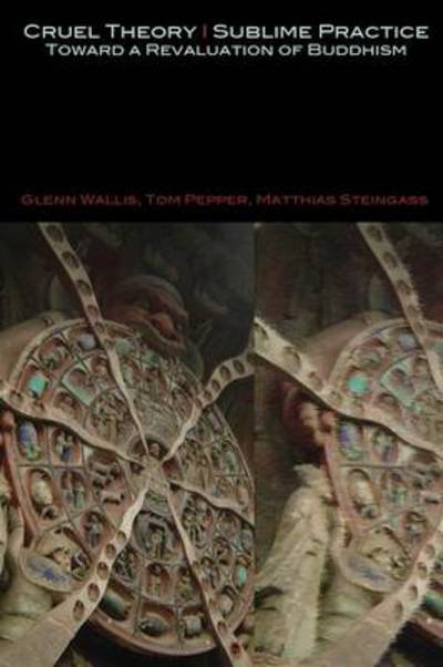 Cover for Wallis, Glenn (Incite Seminars in Philadelphia USA) · Cruel Theory - Sublime Practice: Toward a Revaluation of Buddhism (Paperback Book) (2013)