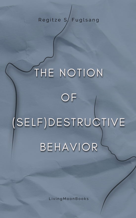 Regitze S. Fuglsang · The Notion of (Self)Destructive Behavior (Pocketbok) [1:a utgåva] (2024)