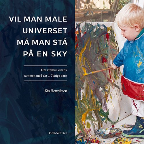Cover for Kis Henriksen · Vil man male Universet, må man stå på en sky (Heftet bok) [1. utgave] (2014)
