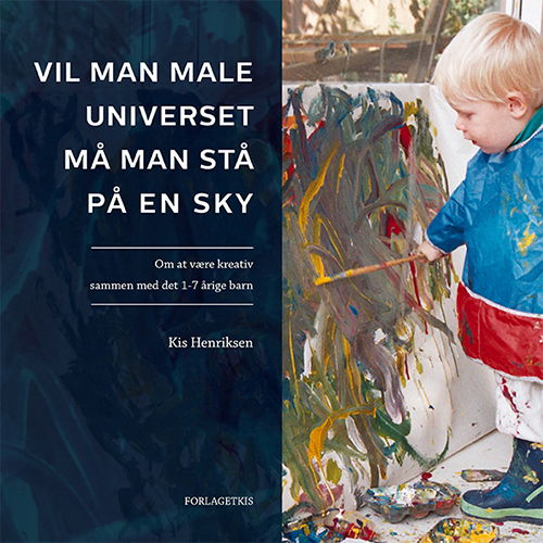 Vil man male Universet, må man stå på en sky - Kis Henriksen - Książki - Forlagetkis - 9788799522231 - 2 stycznia 2014