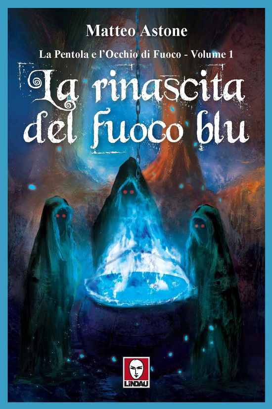 Cover for Matteo Astone · La Rinascita Del Fuoco Blu. La Pentola E L'occhio Di Fuoco #01 (Book)