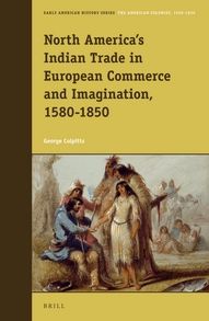 Cover for George Colpitts · North America's Indian Trade in European Commerce and Imagination, 1580-1850 (Early American History: the American Colonies, 1500-1830) (Hardcover Book) (2013)