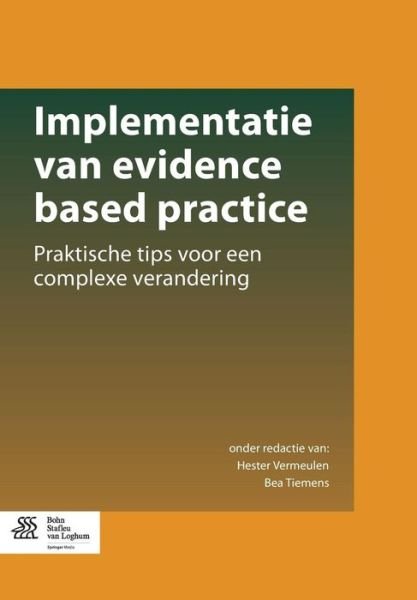 Implementatie Van Evidence Based Practice: Praktische Tips Voor Een Complexe Verandering - Hester Vermeulen - Böcker - Bohn Stafleu Van Loghum - 9789036808231 - 15 september 2015