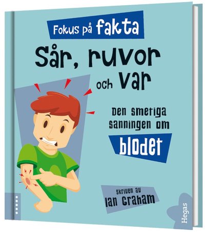 Fokus på fakta: Sår, ruvor och var : den smetiga sanningen om blodet - Ian Graham - Books - Bokförlaget Hegas - 9789175437231 - November 5, 2018