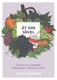 Cover for Malin Haawind · Ät din jävel : en bok om matglädje, dödsångest, vitlök och smör (ePUB) (2020)