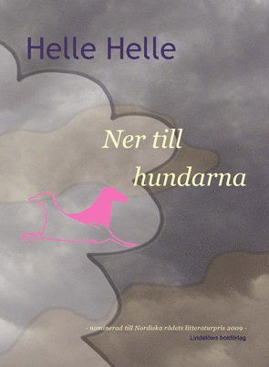 Ner till hundarna - Helle Helle - Bücher - Lindelöws bokförlag - 9789185379231 - 23. März 2009