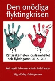 Cover for Den onödiga flyktingkrisen : rättssäkerheten, civilsamhället och flyktingarna 2015-2021 (Paperback Book) (2021)