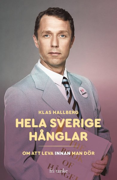 Cover for Klas Hallberg · Hela Sverige hånglar : om att leva innan man dör (Paperback Book) (2020)