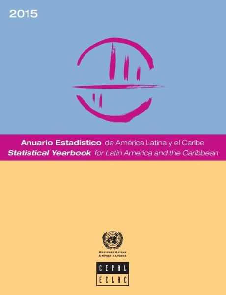 Statistical yearbook for Latin America and the Caribbean 2015 - United Nations: Economic Commission for Latin America and the Caribbean - Livres - United Nations - 9789213290231 - 25 mai 2016