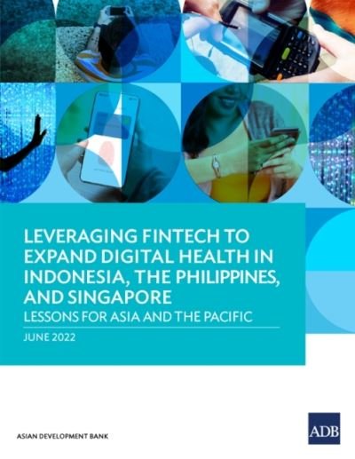 Cover for Asian Development Bank · Leveraging Fintech to Expand Digital Health in Indonesia, the Philippines, and Singapore: Lessons for Asia and the Pacific (Taschenbuch) (2022)