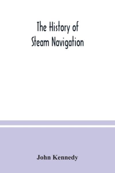 Cover for John Kennedy · The history of steam navigation (Paperback Bog) (2020)