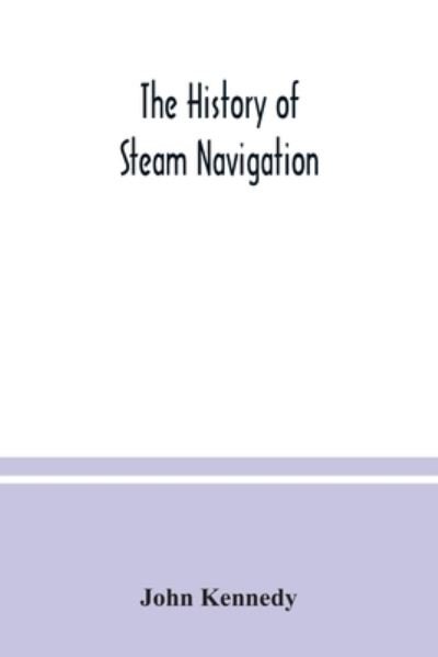 The history of steam navigation - John Kennedy - Livres - Alpha Edition - 9789354036231 - 8 juillet 2020
