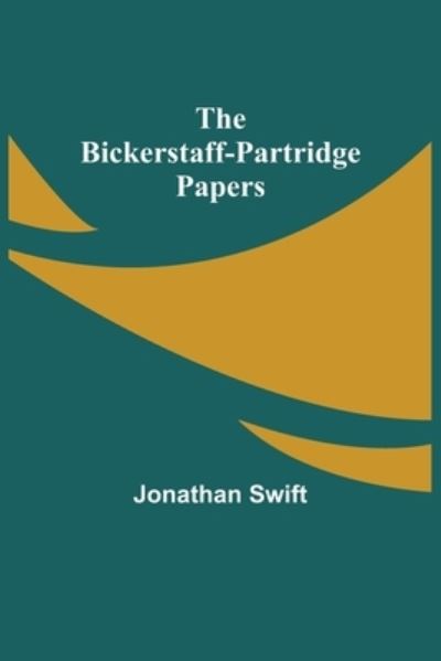 The Bickerstaff-Partridge Papers - Jonathan Swift - Kirjat - Alpha Edition - 9789354940231 - tiistai 17. elokuuta 2021