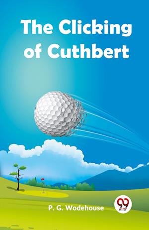 The Clicking of Cuthbert (Edition2023) - P G Wodehouse - Books - Double 9 Books LLP - 9789359396231 - August 10, 2023