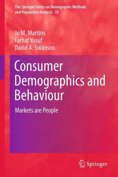 Jo M. Martins · Consumer Demographics and Behaviour: Markets are People - The Springer Series on Demographic Methods and Population Analysis (Paperback Book) [2012 edition] (2014)