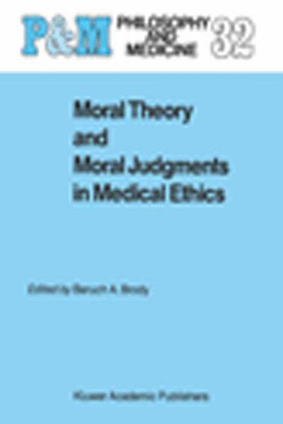 Moral Theory and Moral Judgments in Medical Ethics - Philosophy and Medicine - B a Brody - Livres - Springer - 9789401077231 - 6 octobre 2011