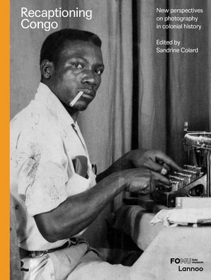 Sandrine Colard · Recaptioning Congo: African Stories and Colonial Pictures (Hardcover bog) (2022)