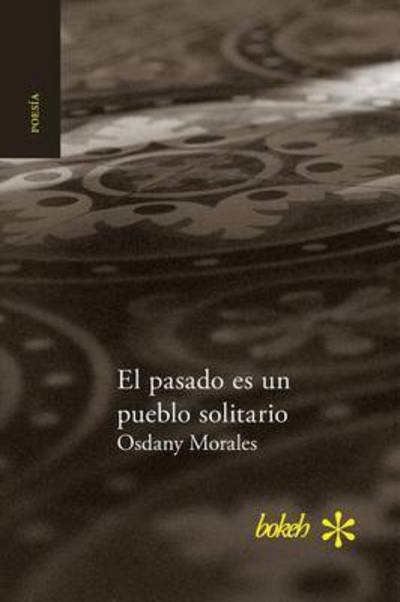 El Pasado Es Un Pueblo Solitario - Osdany Morales - Books - Bokeh - 9789491515231 - July 29, 2015