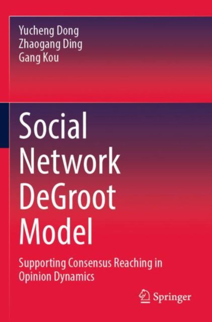 Cover for Yucheng Dong · Social Network DeGroot Model: Supporting Consensus Reaching in Opinion Dynamics (Paperback Book) (2025)