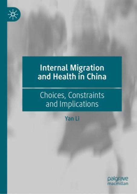 Cover for Yan Li · Internal Migration and Health in China: Choices, Constraints and Implications (Inbunden Bok) [1st ed. 2024 edition] (2024)