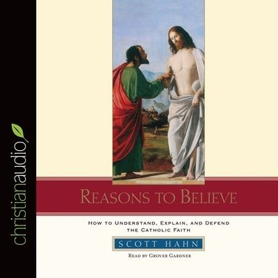 Reasons to Believe - Scott Hahn - Music - Christianaudio - 9798200506231 - August 1, 2010