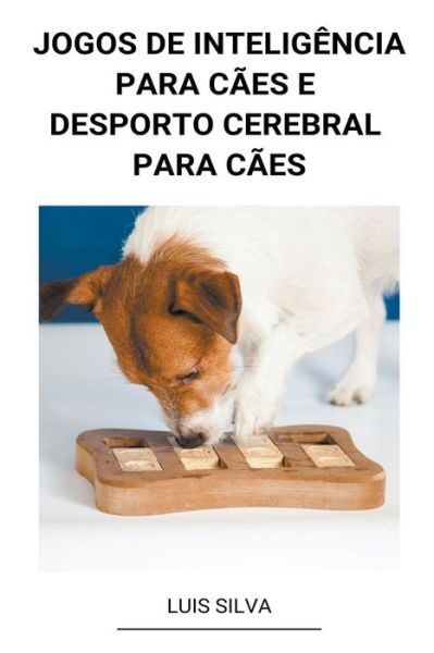 Jogos de Inteligencia Para Caes e Desporto Cerebral Para Caes - Luis Silva - Livros - Luis Silva - 9798201710231 - 9 de agosto de 2022