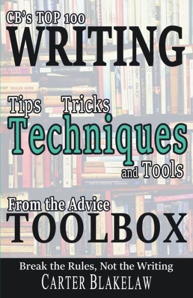 Cover for Carter Blakelaw · CB's Top 100 Writing Tips, Tricks, Techniques and Tools from the Advice Toolbox - Break the Rules, Not the Writing (Paperback Book) (2021)
