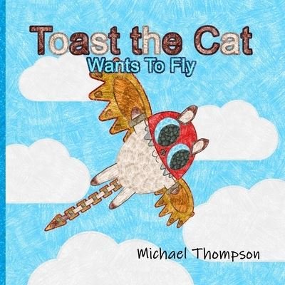 Cover for Michael Thompson · Toast The Cat Wants To Fly (Taschenbuch) (2023)
