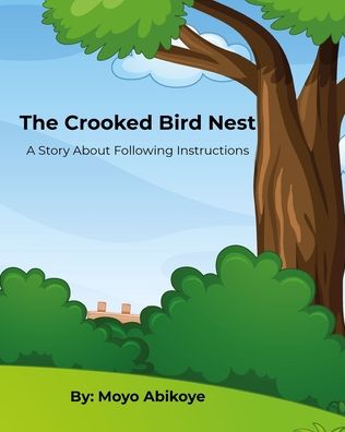 Cover for Moyo Abikoye · The Crooked Bird Nest: A Children's Book About following instructions (Paperback Book) (2022)